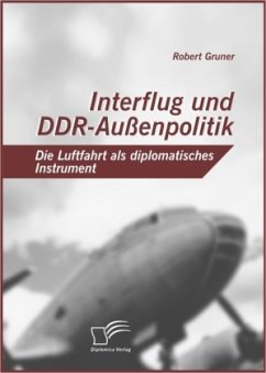 Interflug und DDR-Außenpolitik: Die Luftfahrt als diplomatisches Instrument - Gruner, Robert