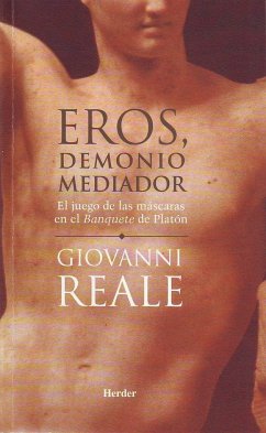 Eros, demonio mediador : el juego de las máscaras en el Banquete de Platón - Reale, Giovanni