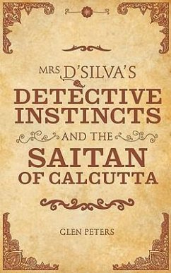 Mrs d'Silva's Detective Instincts and the Saitan of Calcutta - Peters, Glen