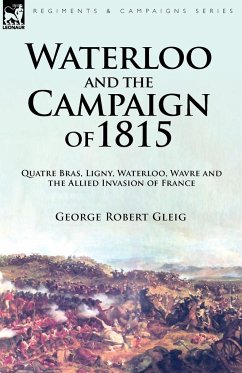 Waterloo and the Campaign of 1815 - Gleig, George Robert