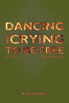 Dancing and Crying to Be Free - Hall, John H.