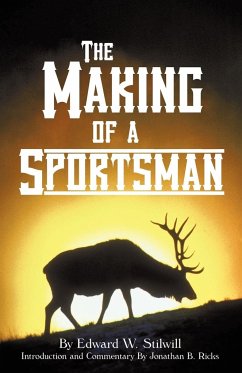 The Making of A Sportsman - Stilwill, Edward W.