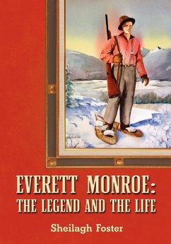 Everett Monroe, the Legend and the Life - Foster, Sheilagh