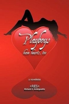 Playboys Have Hearts, Too - Schingoethe, Richard E.