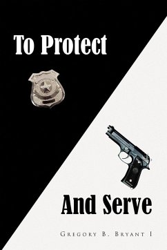 To Protect and Serve - Bryant, Gregory B.