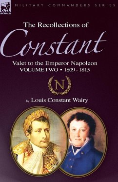 The Recollections of Constant, Valet to the Emperor Napoleon Volume 2 - Wairy, Louis Constant