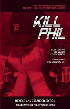 Kill Phil: The Fast Track to Success in No-Limit Hold 'em Poker Tournaments - Rodman, Blair; Nelson, Lee; Heston, Steven