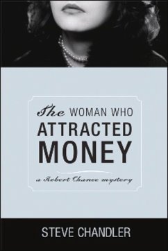 The Woman Who Attracted Money: A Robert Chance Mystery - Chandler, Steve
