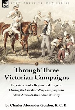 Through Three Victorian Campaigns - Gordon, Charles Alexander