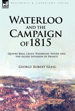 Waterloo and the Campaign of 1815 - Gleig, George Robert