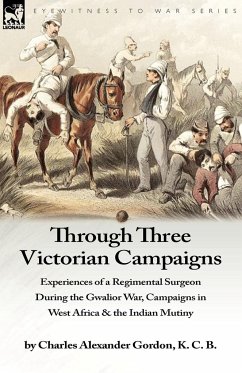 Through Three Victorian Campaigns - Gordon, Charles Alexander