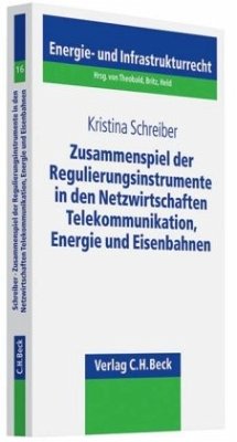 Zusammenspiel der Regulierungsinstrumente in den Netzwirtschaften Telekommunikation, Energie und Eisenbahnen - Schreiber, Kristina