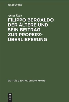 Filippo Beroaldo der Ältere und sein Beitrag zur Properz-Überlieferung - Rose, Anna