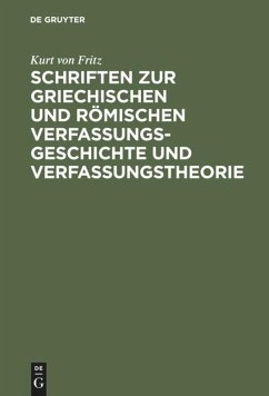 Schriften zur griechischen und römischen Verfassungsgeschichte und Verfassungstheorie - Fritz, Kurt von