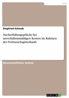 Nacherfüllungspflicht bei unverhältnismäßigen Kosten im Rahmen des Verbrauchsgüterkaufs - Schwab, Siegfried