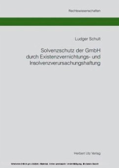 Solvenzschutz der GmbH durch Existenzvernichtungs- und Insolvenzverursachungshaftung - Schult, Ludger