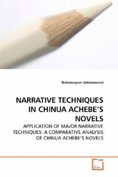 NARRATIVE TECHNIQUES IN CHINUA ACHEBE S NOVELS - Gebremeskel, Tesfamaryam