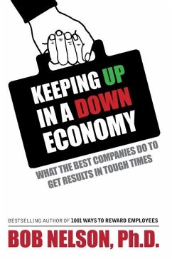 Keeping Up in a Down Economy: What the Best Companies do to Get Results in Tough Times - Nelson, Bob
