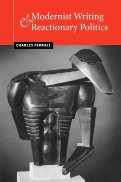 Modernist Writing and Reactionary Politics - Ferrall, Charles