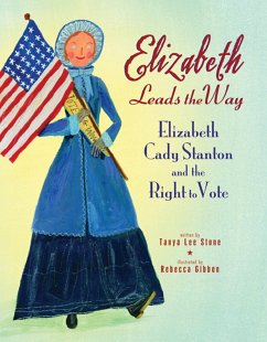 Elizabeth Leads the Way: Elizabeth Cady Stanton and the Right to Vote - Stone, Tanya Lee