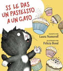 Si Le Das Un Pastelito a Un Gato - Bond, Felicia;Numeroff, Laura