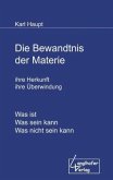 Die Bewandtnis der Materie, ihre Herkunft, ihre Überwindung Die Bewandtnis der Materie, ihre Herkunft, ihre Überwindung