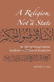 A Religion, Not a State: Ali 'Abd Al-Raziq's Islamic Justification of Political Secularism