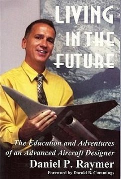 Living in the Future: The Education and Adventures of an Advanced Aircraft Designer - Raymer, Daniel