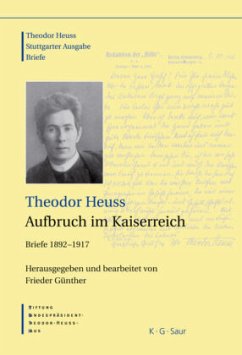 Aufbruch im Kaiserreich / Theodor Heuss: Theodor Heuss. Briefe 1892-1917 - Theodor Heuss, Aufbruch im Kaiserreich