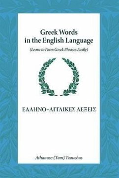 Greek Words in the English Language: Learn to Form Greek Phrases Easily - Tzouchas, Athanase (Tom)