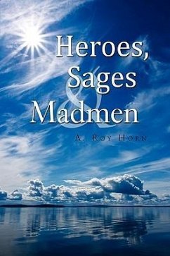Heroes, Sages & Madmen - Horn, A. Roy