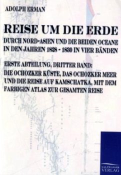 Reise um die Erde durch Nord-Asien und die beiden Oceane in den Jahren 1828 bis 1830 - Erman, Adolf