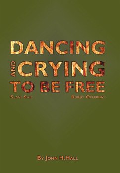Dancing and Crying to Be Free - Hall, John H.