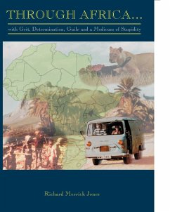 Through Africa...with Grit, Determination, Guile and a Modicum of Stupidity - Jones, Richard Merrick