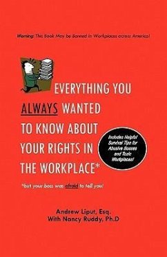 Everything You Always Wanted To Know About Your Rights In The Workplace - Liput, Andrew