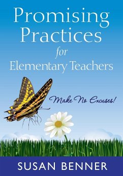 Promising Practices for Elementary Teachers: Make No Excuses! - Benner, Susan M.