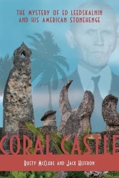 Coral Castle: The Mystery of Ed Leedskalnin and His American Stonehenge - McClure, Rusty; Heffron, Jack