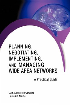 Planning, Negotiating, Implementing, and Managing Wide Area Networks - Augusto De Carvalho, Luiz; Naude, Benjamin