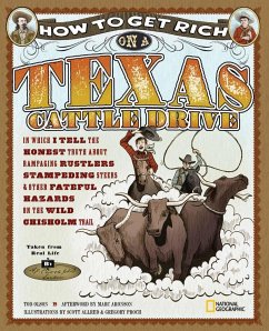 How to Get Rich on a Texas Cattle Drive: In Which I Tell the Honest Truth about Rampaging Rustlers, Stampeding Steers and Other Fateful Hazards on the - Olson, Tod