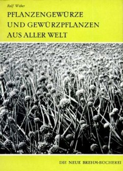Pflanzengewürze und Gewürzpflanzen aus aller Welt - Weber, Rolf