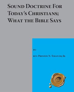Sound Doctrine for Today's Christians; What the Bible Says - Tolliver Jr., Rev. Preston N.