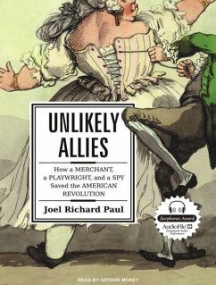 Unlikely Allies: How a Merchant, a Playwright, and a Spy Saved the American Revolution - Paul, Joel Richard