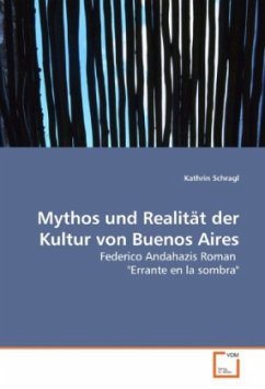 Mythos und Realität der Kultur von Buenos Aires - Schragl, Kathrin