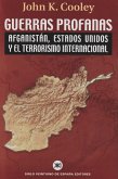 Guerras profanas : Afganistán, Estados Unidos y el terrorismo internacional
