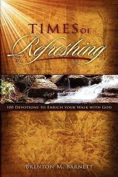 Times of Refreshing: 100 Devotions to Enrich Your Walk with God - Barnett, Brenton M.