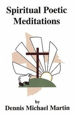 Spiritual Poetic Meditations - Martin, Dennis Michael