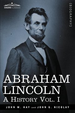 Abraham Lincoln - Hay, John M.; Nicolay, John George