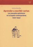 Aprender a escribir cartas : los manuales epistolares en la España contemporánea (1927-1945)