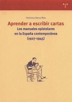 Aprender a escribir cartas : los manuales epistolares en la España contemporánea (1927-1945) - Sierra Blas, Verónica