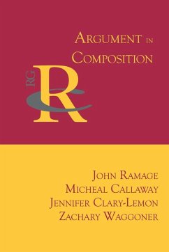 Argument in Composition - Ramage, John; Callaway, Micheal; Clary-Lemon, Jennifer